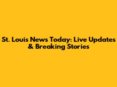 St. Louis News Today: Live Updates & Breaking Stories