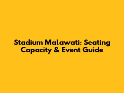 Stadium Malawati: Seating Capacity & Event Guide