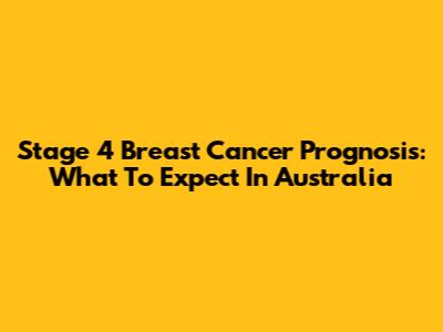 Stage 4 Breast Cancer Prognosis: What To Expect In Australia