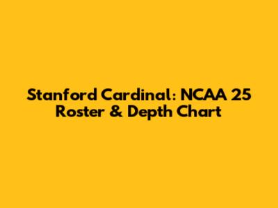 Stanford Cardinal: NCAA 25 Roster & Depth Chart