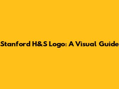 Stanford H&S Logo: A Visual Guide