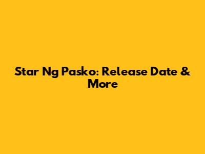 Star Ng Pasko: Release Date & More