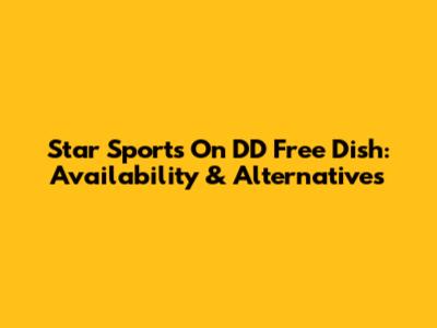 Star Sports On DD Free Dish: Availability & Alternatives