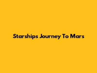 Starship's Journey To Mars