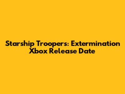 Starship Troopers: Extermination Xbox Release Date