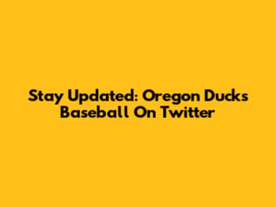 Stay Updated: Oregon Ducks Baseball On Twitter