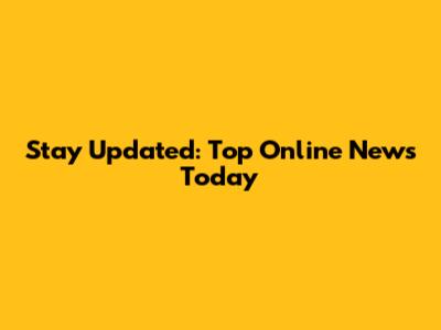 Stay Updated: Top Online News Today