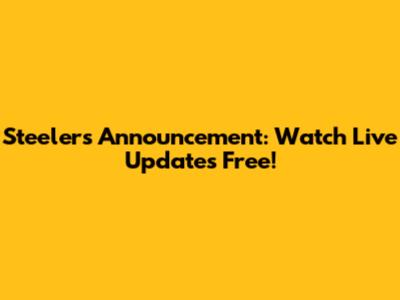 Steelers Announcement: Watch Live Updates Free!
