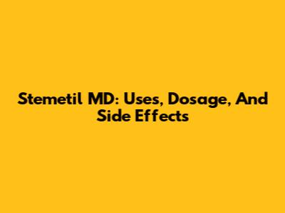 Stemetil MD: Uses, Dosage, And Side Effects
