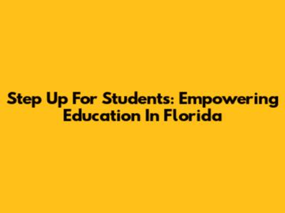 Step Up For Students: Empowering Education In Florida