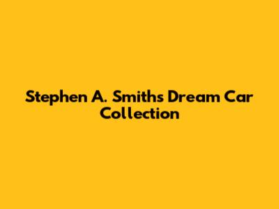 Stephen A. Smith's Dream Car Collection