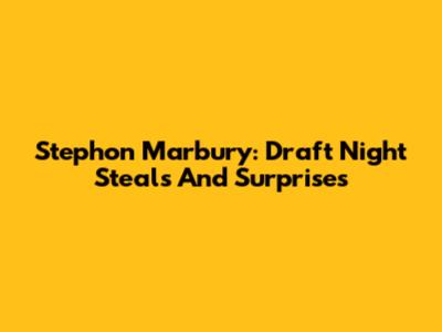 Stephon Marbury: Draft Night Steals And Surprises