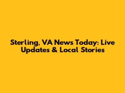 Sterling, VA News Today: Live Updates & Local Stories