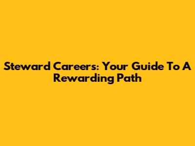 Steward Careers: Your Guide To A Rewarding Path