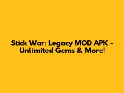 Stick War: Legacy MOD APK - Unlimited Gems & More!