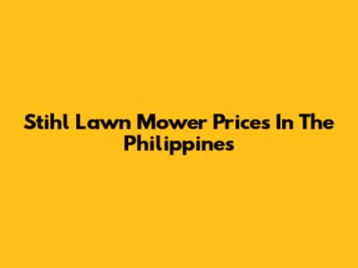 Stihl Lawn Mower Prices In The Philippines