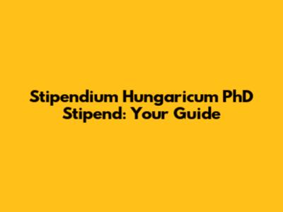 Stipendium Hungaricum PhD Stipend: Your Guide