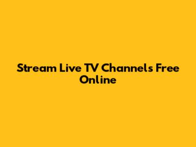 Stream Live TV Channels Free Online