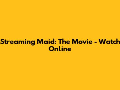 Streaming Maid: The Movie - Watch Online