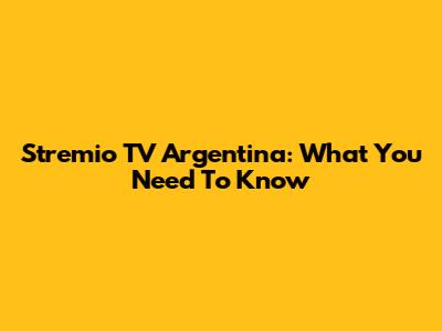 Stremio TV Argentina: What You Need To Know