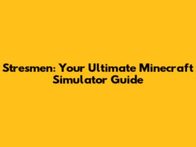 Stresmen: Your Ultimate Minecraft Simulator Guide