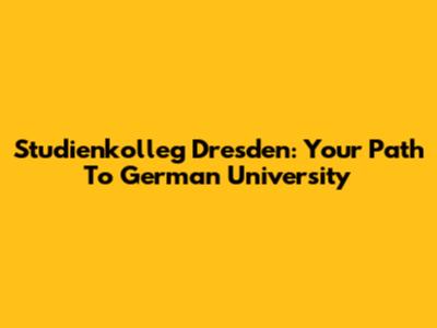 Studienkolleg Dresden: Your Path To German University