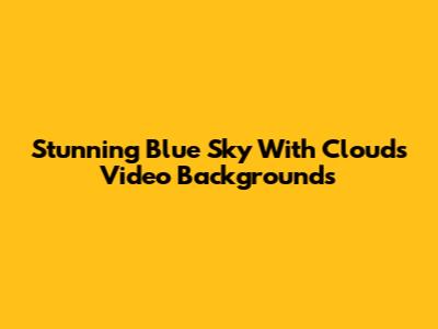 Stunning Blue Sky With Clouds Video Backgrounds