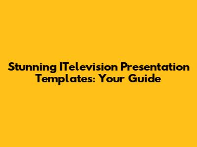Stunning ITelevision Presentation Templates: Your Guide