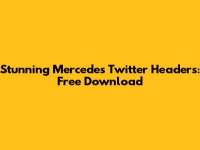 Stunning Mercedes Twitter Headers: Free Download