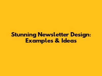 Stunning Newsletter Design: Examples & Ideas