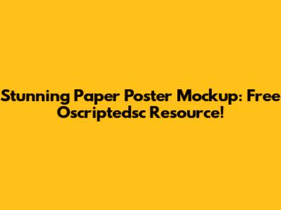 Stunning Paper Poster Mockup: Free Oscriptedsc Resource!