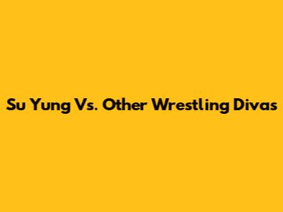 Su Yung Vs. Other Wrestling Divas