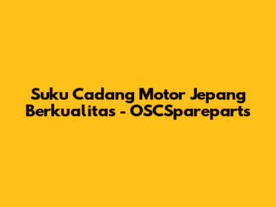Suku Cadang Motor Jepang Berkualitas - OSCSpareparts