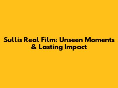 Sulli's Real Film: Unseen Moments & Lasting Impact