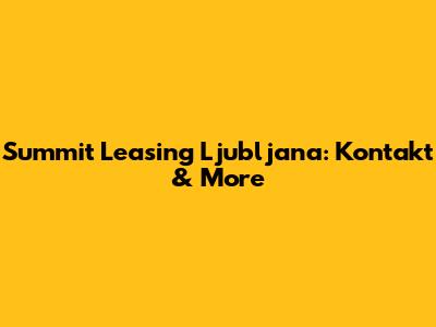 Summit Leasing Ljubljana: Kontakt & More