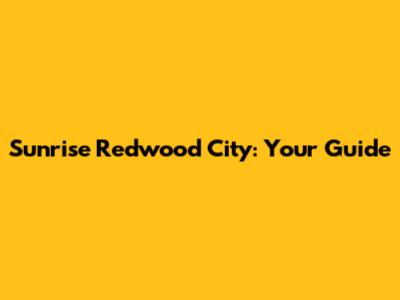 Sunrise Redwood City: Your Guide