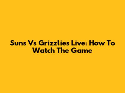 Suns Vs Grizzlies Live: How To Watch The Game