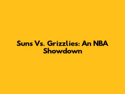 Suns Vs. Grizzlies: An NBA Showdown