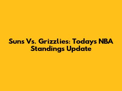 Suns Vs. Grizzlies: Today's NBA Standings Update