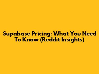 Supabase Pricing: What You Need To Know (Reddit Insights)