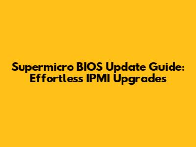 Supermicro BIOS Update Guide: Effortless IPMI Upgrades