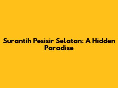 Surantih Pesisir Selatan: A Hidden Paradise