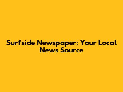Surfside Newspaper: Your Local News Source
