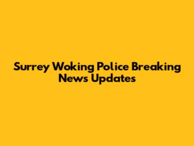 Surrey Woking Police Breaking News Updates