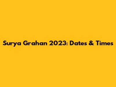 Surya Grahan 2023: Dates & Times