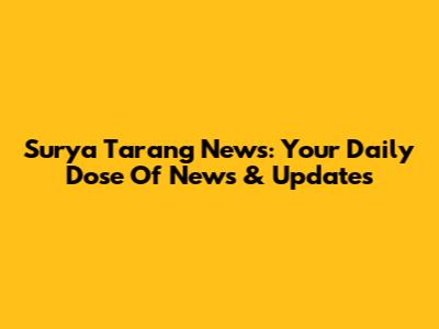 Surya Tarang News: Your Daily Dose Of News & Updates
