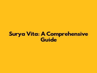 Surya Vita: A Comprehensive Guide