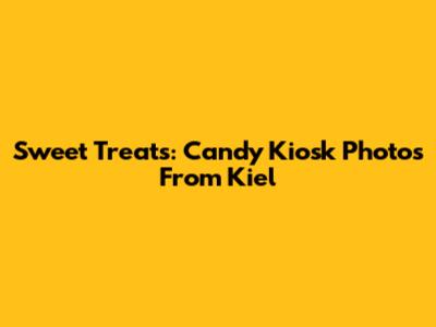 Sweet Treats: Candy Kiosk Photos From Kiel