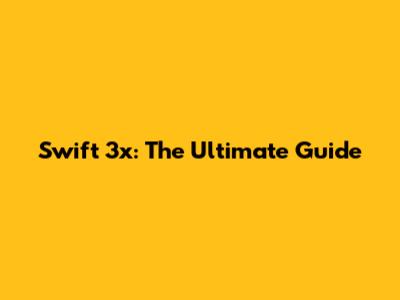 Swift 3x: The Ultimate Guide