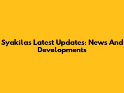 Syakila's Latest Updates: News And Developments